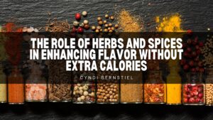 The Role of Herbs and Spices in Enhancing Flavor Without Extra Calories